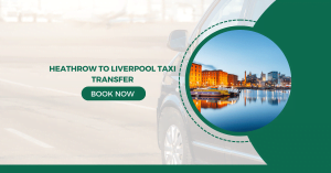 Heathrow To Liverpool Taxi Transfer