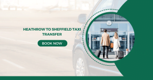 Heathrow To Sheffield Taxi Transfer