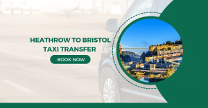 Heathrow to Bristol Taxi Transfer