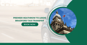 Premier Heathrow to Leeds Bradford Taxi Transfer Service