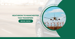 Reliable Heathrow to Manchester Taxi Transfers