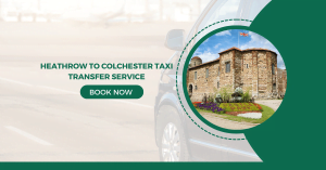 Heathrow to Colchester Taxi Transfer Service