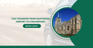 Taxi Transfer from Heathrow Airport to Chelmsford