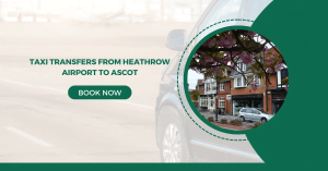 Taxi Transfers from Heathrow Airport to Ascot