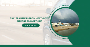 Taxi Transfers from Heathrow Airport to Worthing