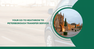 Your go-to Heathrow to Peterborough transfer service