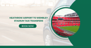 Heathrow Airport to Wembley Stadium Taxi Transfers