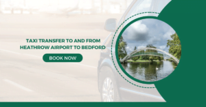  Taxi Transfer to and from Heathrow Airport to Bedford