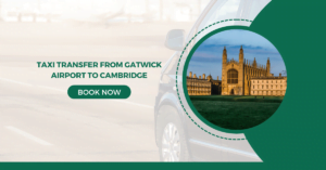 Taxi Transfer From Gatwick Airport to Cambridge 