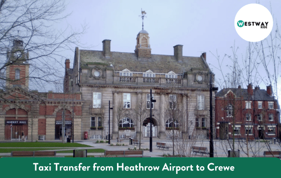 Taxi Transfer from Heathrow Airport to Crewe