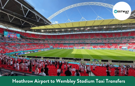 Heathrow Airport to Wembley Stadium Taxi