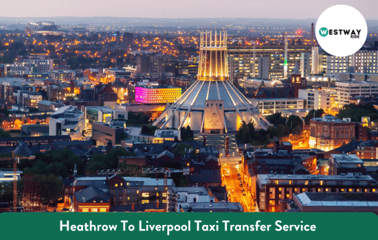 Heathrow To Liverpool Taxi Transfer