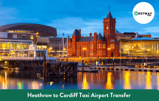 Heathrow to Cardiff Taxi Airport Transfer