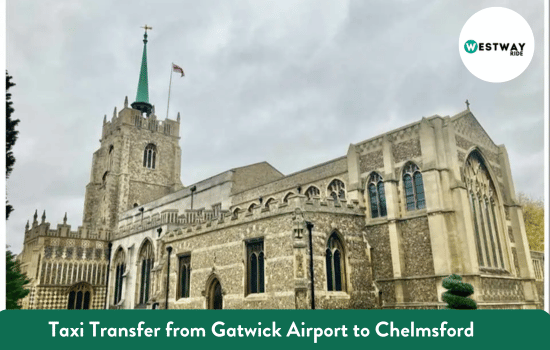 Taxi Transfer from Gatwick Airport to Chelmsford