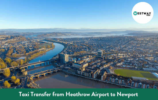  Taxi Transfer from Heathrow Airport to Newport