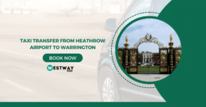 Taxi Transfer from Heathrow Airport to Warrington