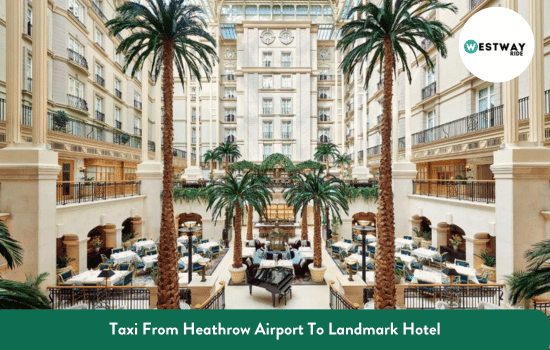 Taxi From Heathrow Airport To Landmark Hotel