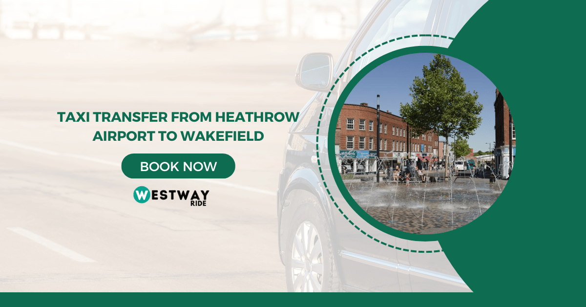 Taxi Transfer from Heathrow Airport to Wakefield