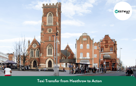 Taxi Transfer from Heathrow to Acton​