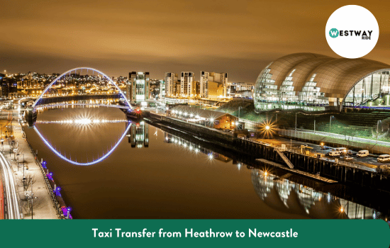 Taxi Transfer from Heathrow to Newcastle