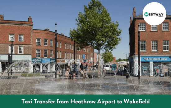 Taxi Transfer from Heathrow Airport to Wakefield